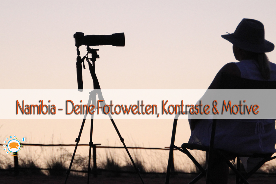 Namibia – Deine Fotowelten, Kontraste & Motive